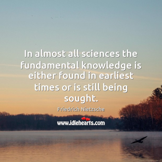 In almost all sciences the fundamental knowledge is either found in earliest Knowledge Quotes Image