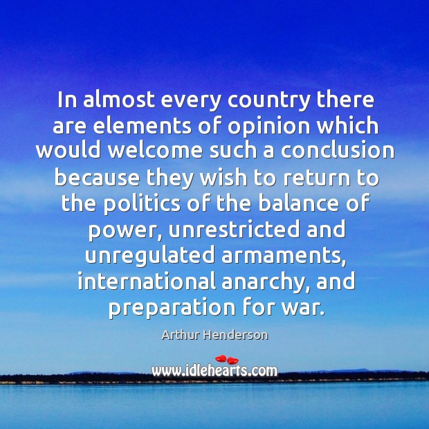 In almost every country there are elements of opinion which would welcome War Quotes Image