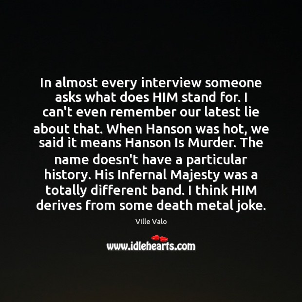 In almost every interview someone asks what does HIM stand for. I Ville Valo Picture Quote