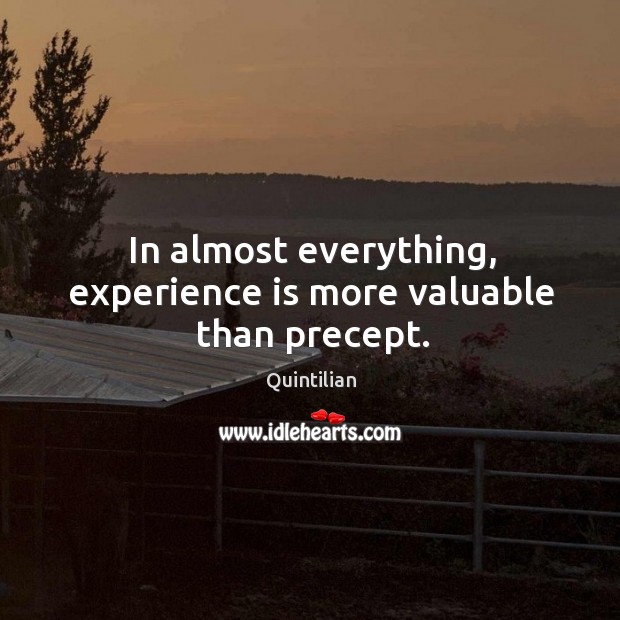In almost everything, experience is more valuable than precept. Image