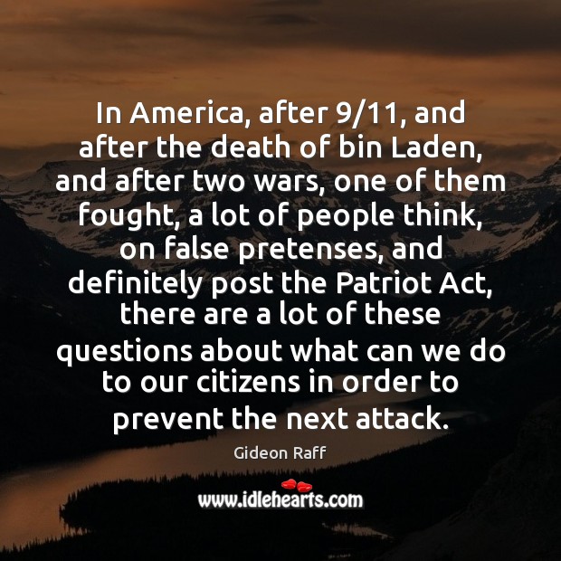 In America, after 9/11, and after the death of bin Laden, and after Gideon Raff Picture Quote