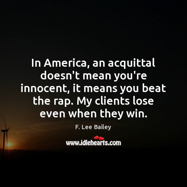 In America, an acquittal doesn’t mean you’re innocent, it means you beat Image
