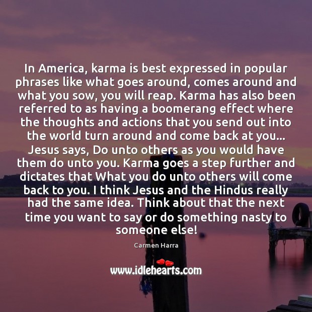 In America, karma is best expressed in popular phrases like what goes Carmen Harra Picture Quote