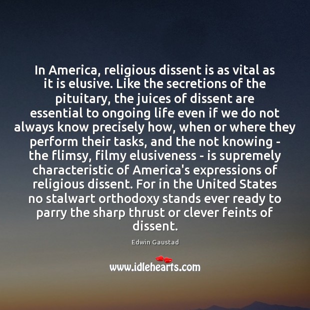 In America, religious dissent is as vital as it is elusive. Like Edwin Gaustad Picture Quote