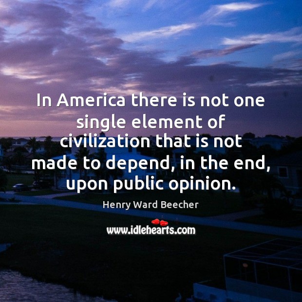 In America there is not one single element of civilization that is Image