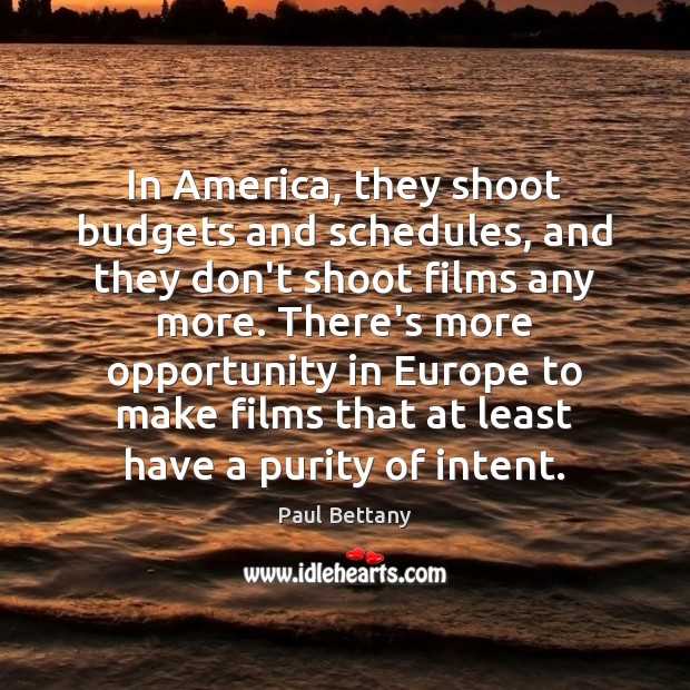 In America, they shoot budgets and schedules, and they don’t shoot films Image