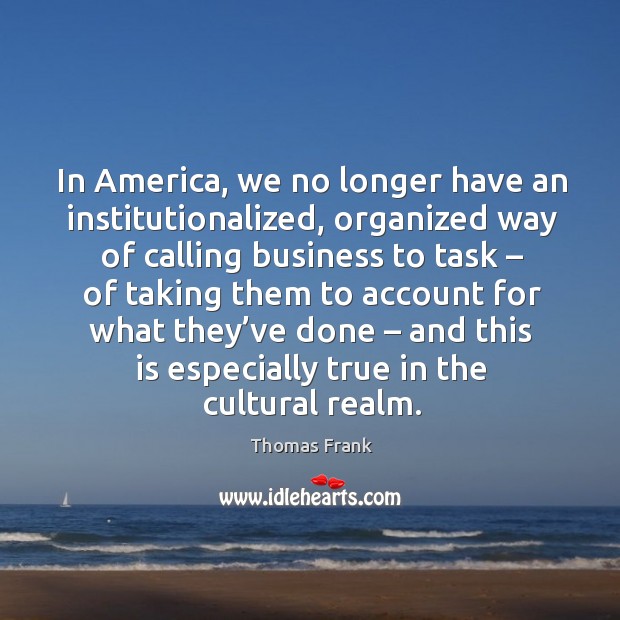 In america, we no longer have an institutionalized, organized way of calling business to task Image