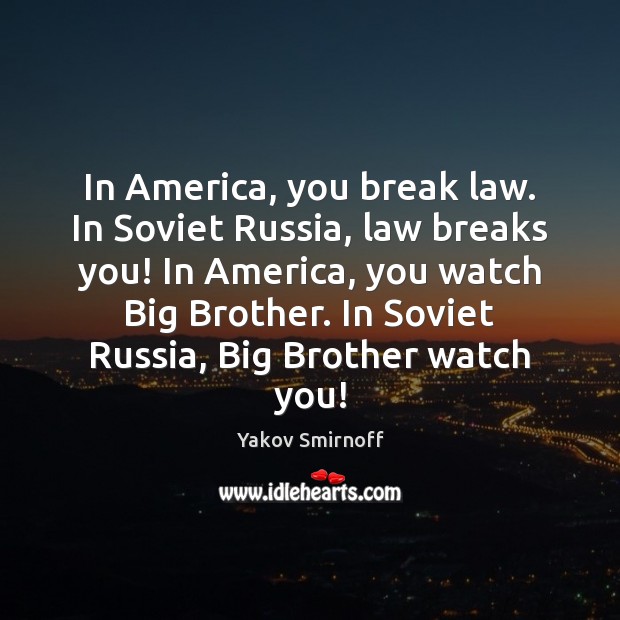 In America, you break law. In Soviet Russia, law breaks you! In Yakov Smirnoff Picture Quote