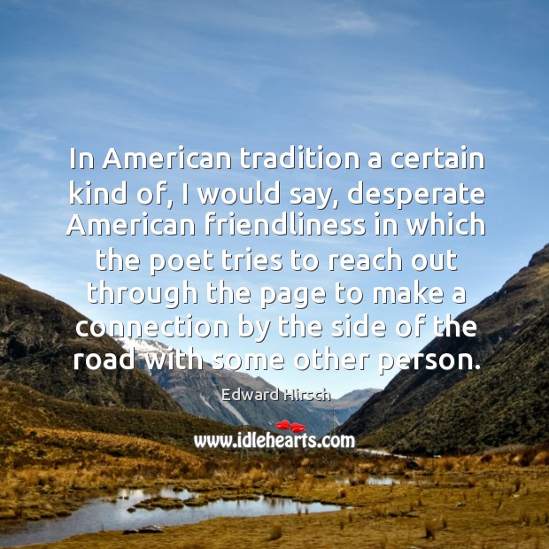In American tradition a certain kind of, I would say, desperate American Edward Hirsch Picture Quote