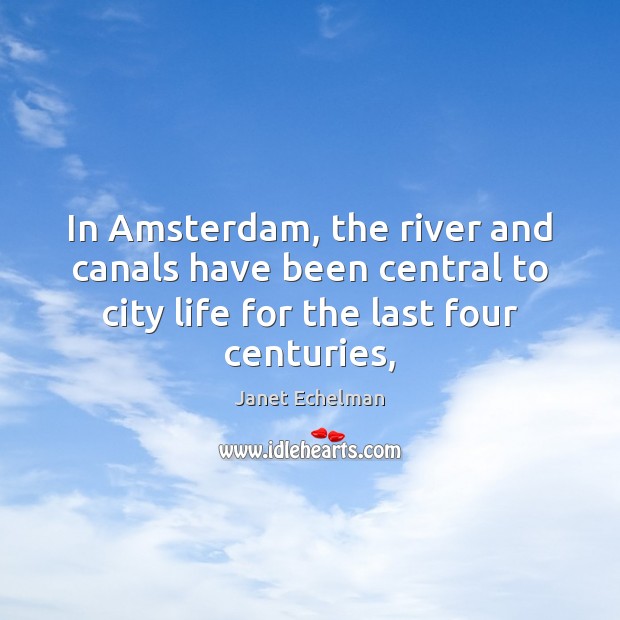In Amsterdam, the river and canals have been central to city life Image