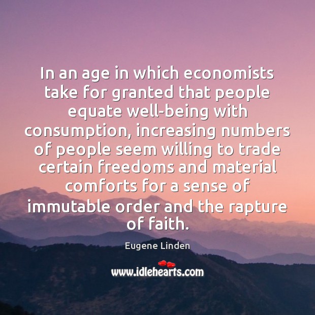 In an age in which economists take for granted that people equate Eugene Linden Picture Quote