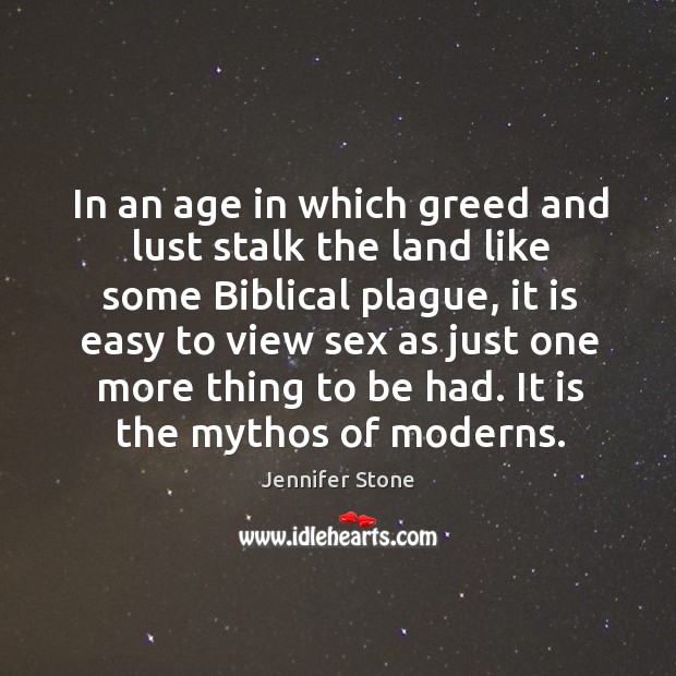 In an age in which greed and lust stalk the land like Jennifer Stone Picture Quote