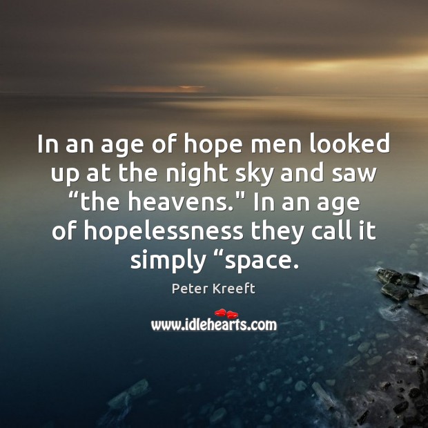 In an age of hope men looked up at the night sky Peter Kreeft Picture Quote