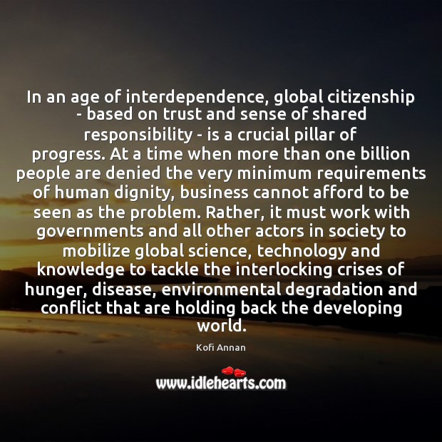 In an age of interdependence, global citizenship – based on trust and Kofi Annan Picture Quote