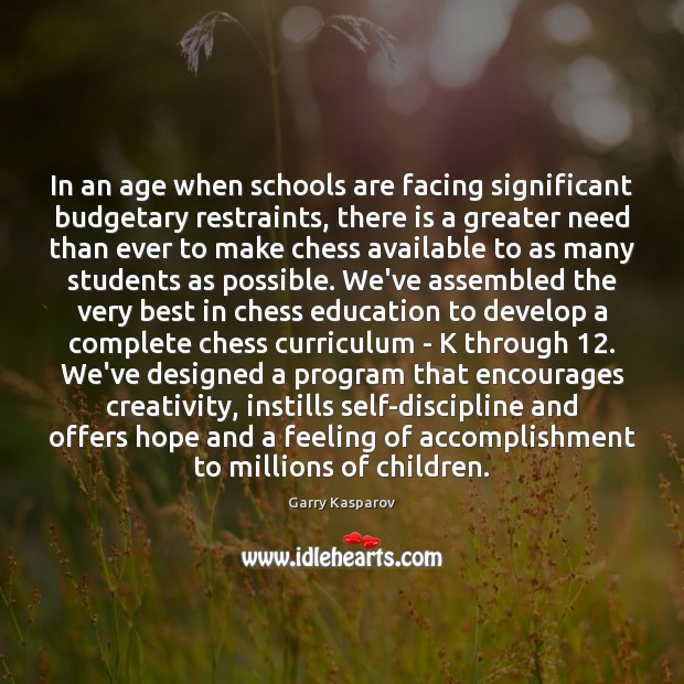 In an age when schools are facing significant budgetary restraints, there is Garry Kasparov Picture Quote