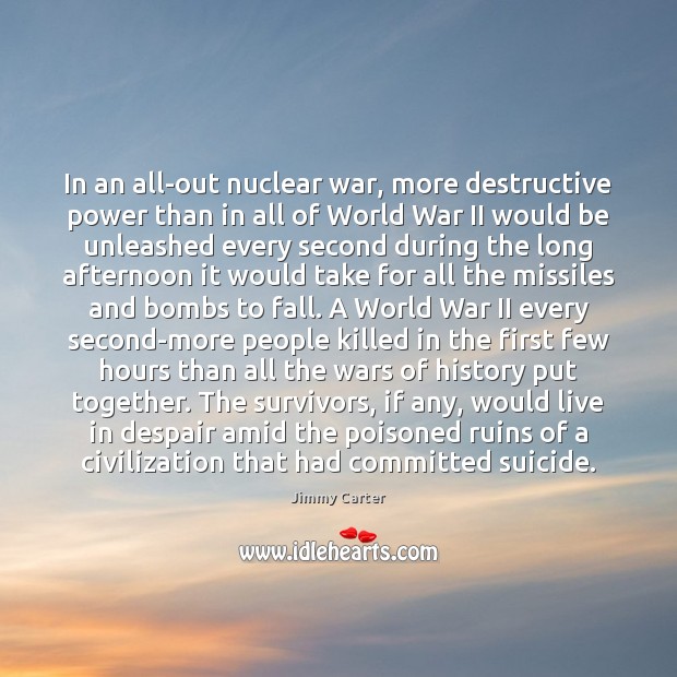In an all-out nuclear war, more destructive power than in all of Jimmy Carter Picture Quote