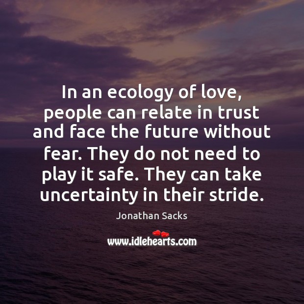 In an ecology of love, people can relate in trust and face Image