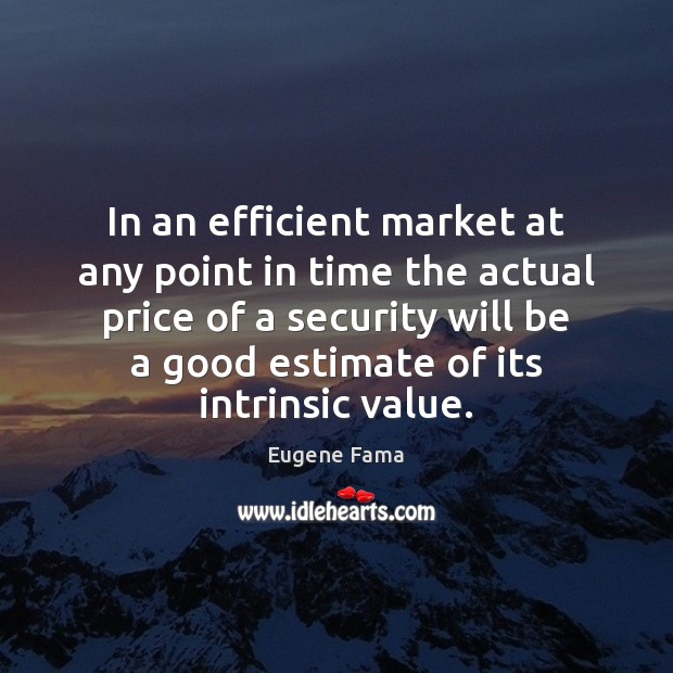In an efficient market at any point in time the actual price Eugene Fama Picture Quote