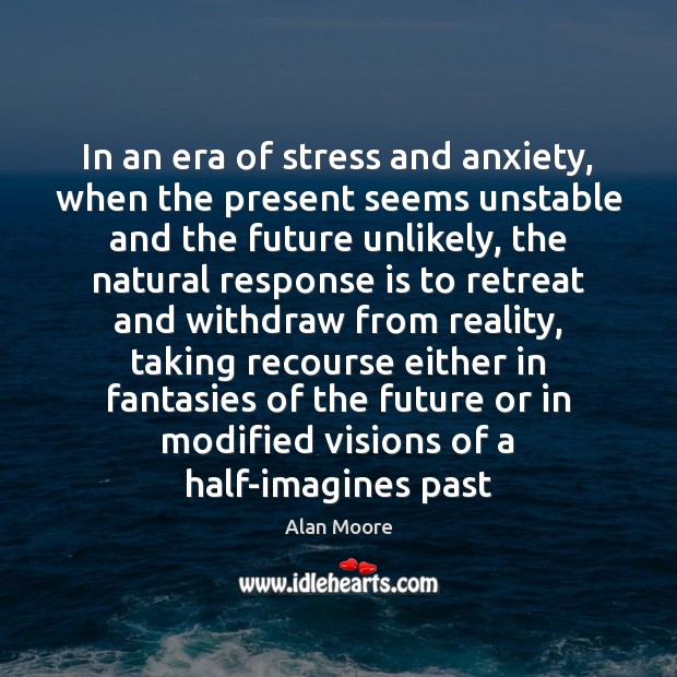 In an era of stress and anxiety, when the present seems unstable Image