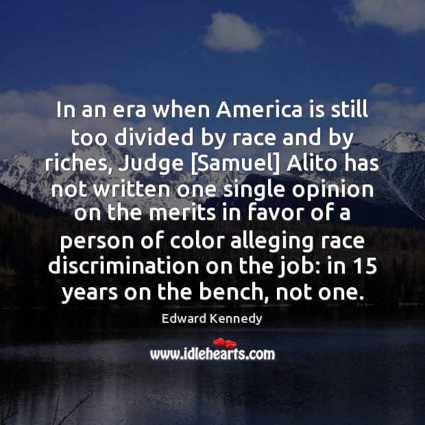 In an era when America is still too divided by race and Edward Kennedy Picture Quote
