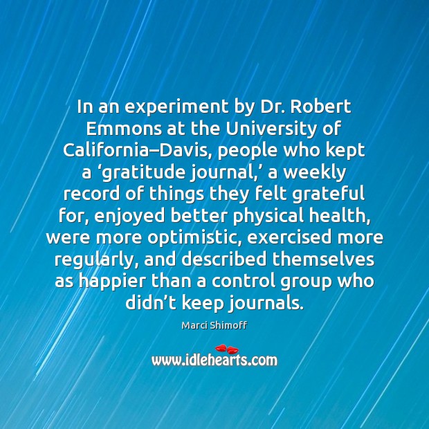 In an experiment by Dr. Robert Emmons at the University of California– Marci Shimoff Picture Quote