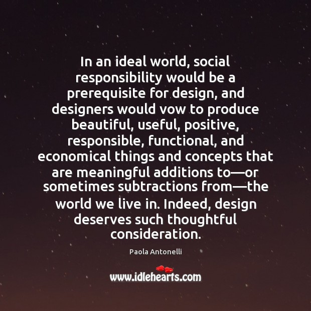 In an ideal world, social responsibility would be a prerequisite for design, Social Responsibility Quotes Image
