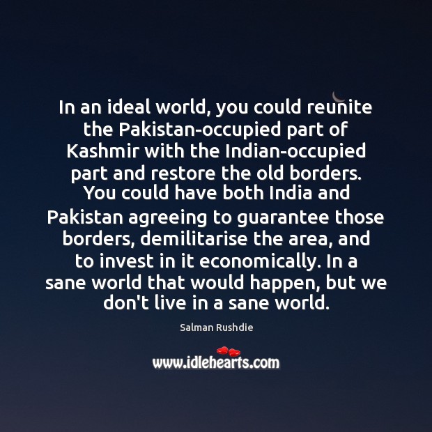 In an ideal world, you could reunite the Pakistan-occupied part of Kashmir Image