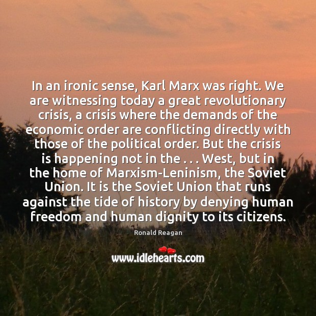 In an ironic sense, Karl Marx was right. We are witnessing today Image