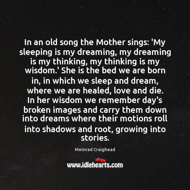 In an old song the Mother sings: ‘My sleeping is my dreaming, Meinrad Craighead Picture Quote