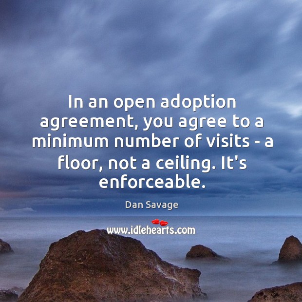 In an open adoption agreement, you agree to a minimum number of Dan Savage Picture Quote