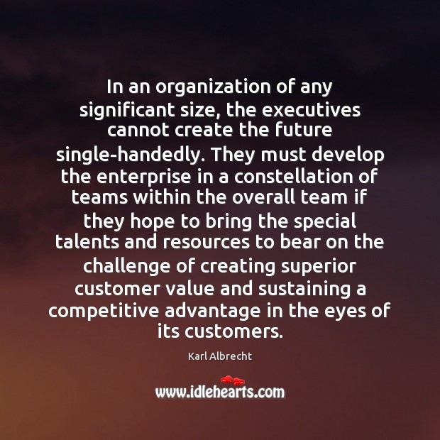 In an organization of any significant size, the executives cannot create the Image