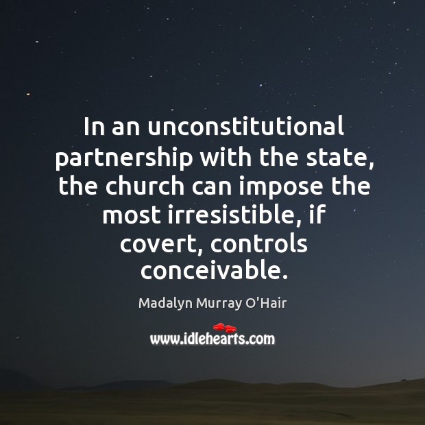 In an unconstitutional partnership with the state, the church can impose the most irresistible, if covert, controls conceivable. Image