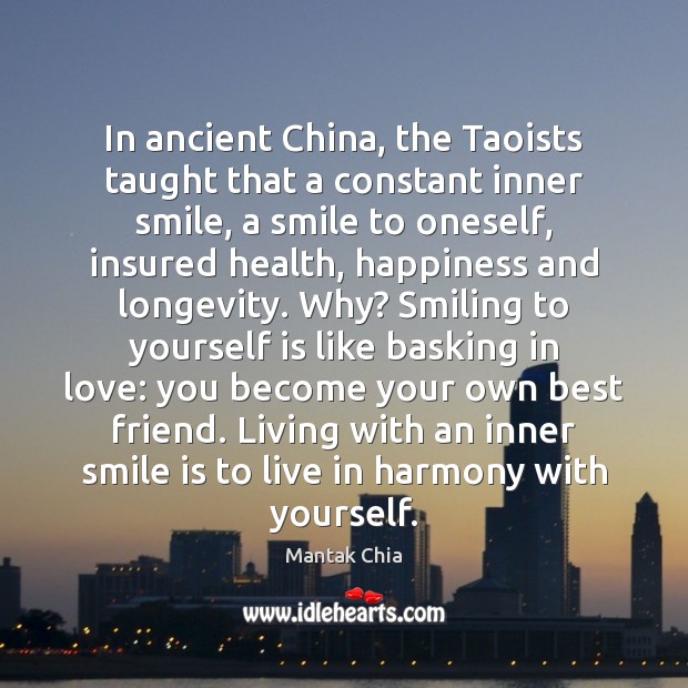 In ancient China, the Taoists taught that a constant inner smile, a Smile Quotes Image