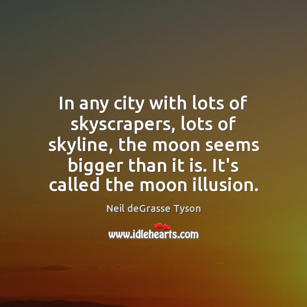 In any city with lots of skyscrapers, lots of skyline, the moon Neil deGrasse Tyson Picture Quote