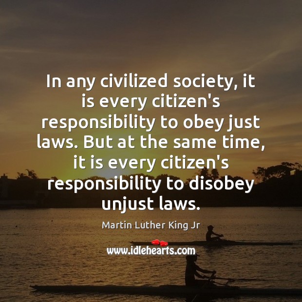 In any civilized society, it is every citizen’s responsibility to obey just 