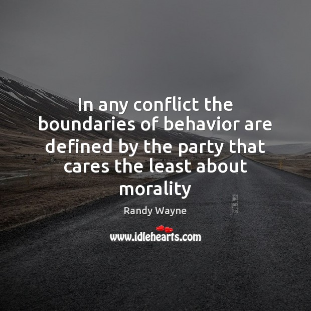 In any conflict the boundaries of behavior are defined by the party Randy Wayne Picture Quote