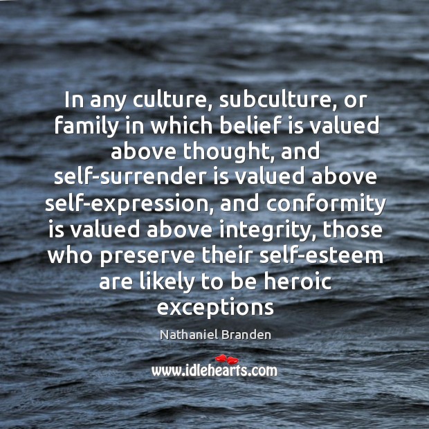 In any culture, subculture, or family in which belief is valued above thought Image