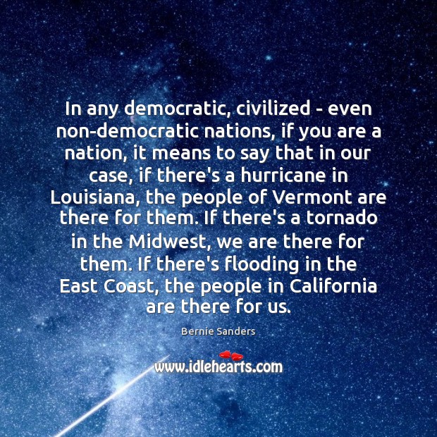 In any democratic, civilized – even non-democratic nations, if you are a Bernie Sanders Picture Quote