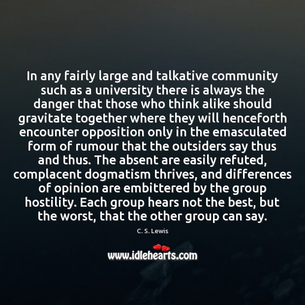 In any fairly large and talkative community such as a university there C. S. Lewis Picture Quote