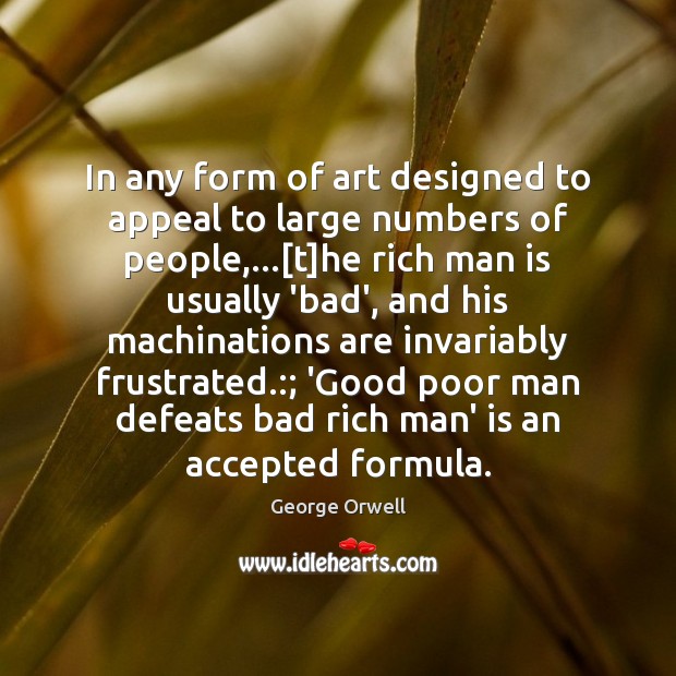 In any form of art designed to appeal to large numbers of George Orwell Picture Quote