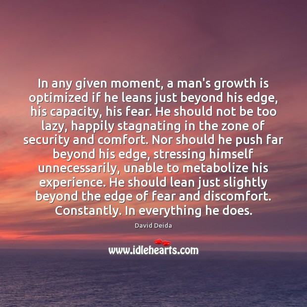 In any given moment, a man’s growth is optimized if he leans David Deida Picture Quote