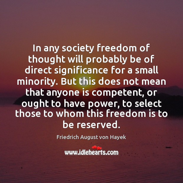 In any society freedom of thought will probably be of direct significance Friedrich August von Hayek Picture Quote