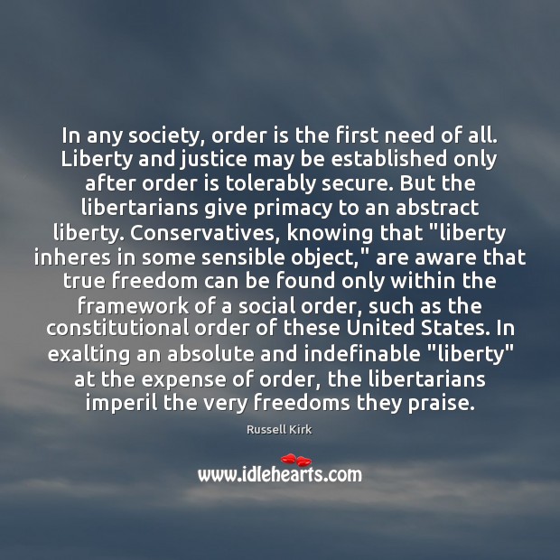 In any society, order is the first need of all. Liberty and Praise Quotes Image
