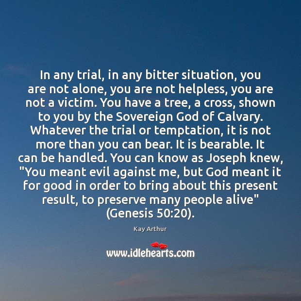 In any trial, in any bitter situation, you are not alone, you Alone Quotes Image