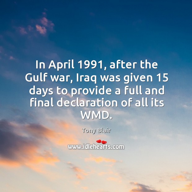 In April 1991, after the Gulf war, Iraq was given 15 days to provide 