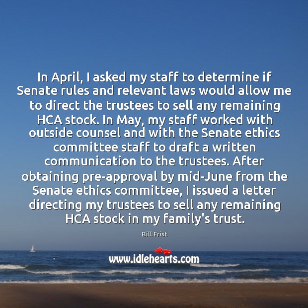 In April, I asked my staff to determine if Senate rules and Bill Frist Picture Quote