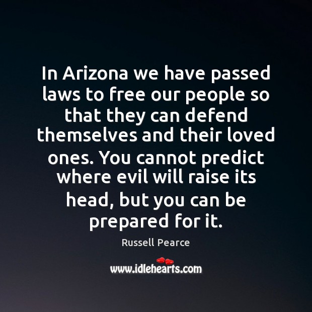 In Arizona we have passed laws to free our people so that 