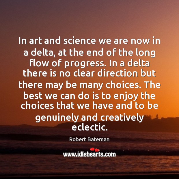In art and science we are now in a delta, at the Robert Bateman Picture Quote