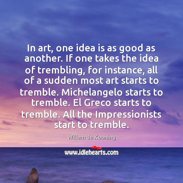 In art, one idea is as good as another. If one takes Image
