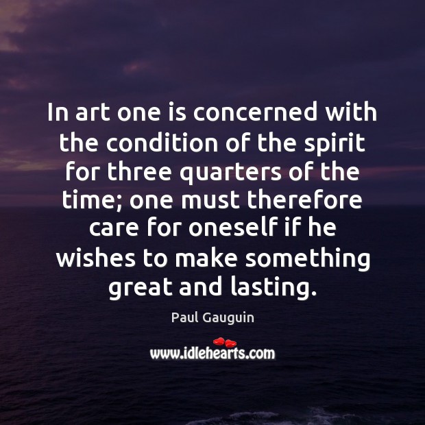 In art one is concerned with the condition of the spirit for Paul Gauguin Picture Quote